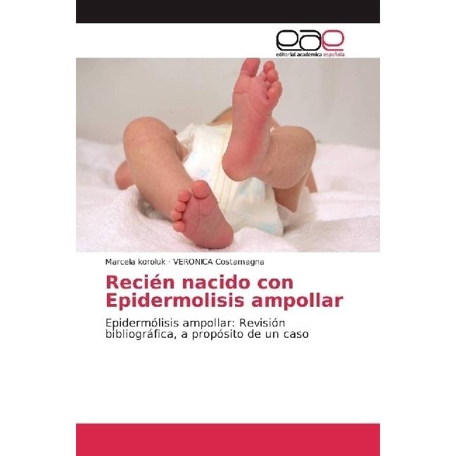 Recién nacido con Epidermolisis ampollar, Fachbücher von VERONICA Costamagna, Marcela Koroluk