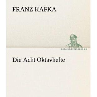 Die Acht Oktavhefte, Belletristik von Franz Kafka