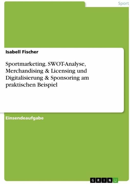 Produktbild Sportmarketing. SWOT-Analyse, Merchandising & Licensing und Digitalisierung & Sponsoring am pra (Deutsch, Isabell Fischer, 2025)