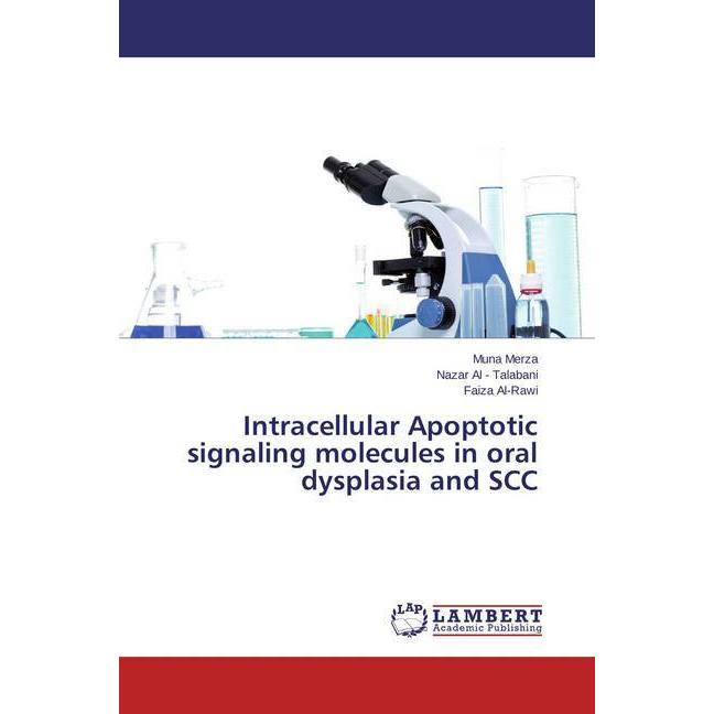 Intracellular Apoptotic signaling molecules in oral dysplasia and SCC, Fachbücher von Muna Merza, Nazar Al - Talabani, F...