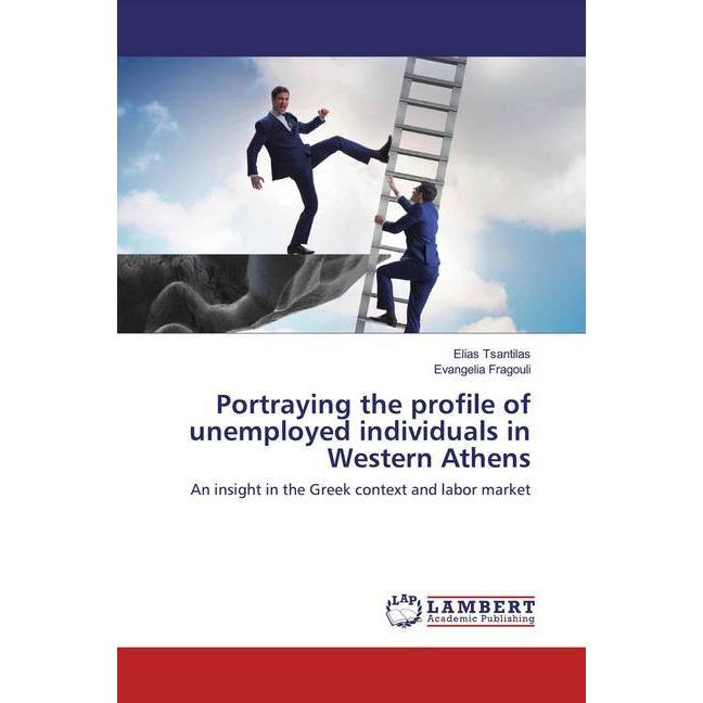 Portraying the profile of unemployed individuals in Western Athens, Fachbücher von Evangelia Fragouli, Elias Tsantilas