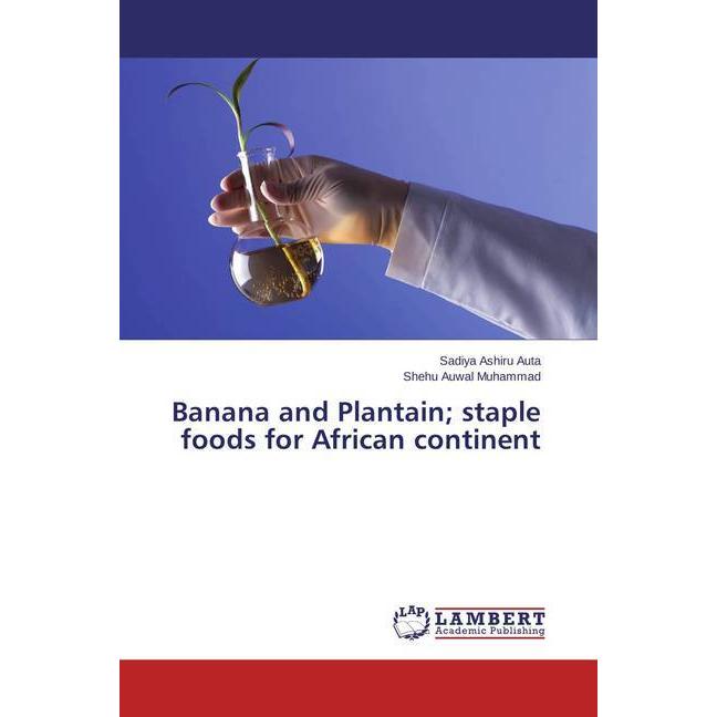 Banana and Plantain staple foods for African continent, Fachbücher von Shehu Auwal Muhammad, Sadiya Ashiru Auta