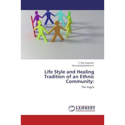 Life Style and Healing Tradition of an Ethnic Community:, Sachbücher von V. Raji Sugumar, Dhanabakyalakshmi K
