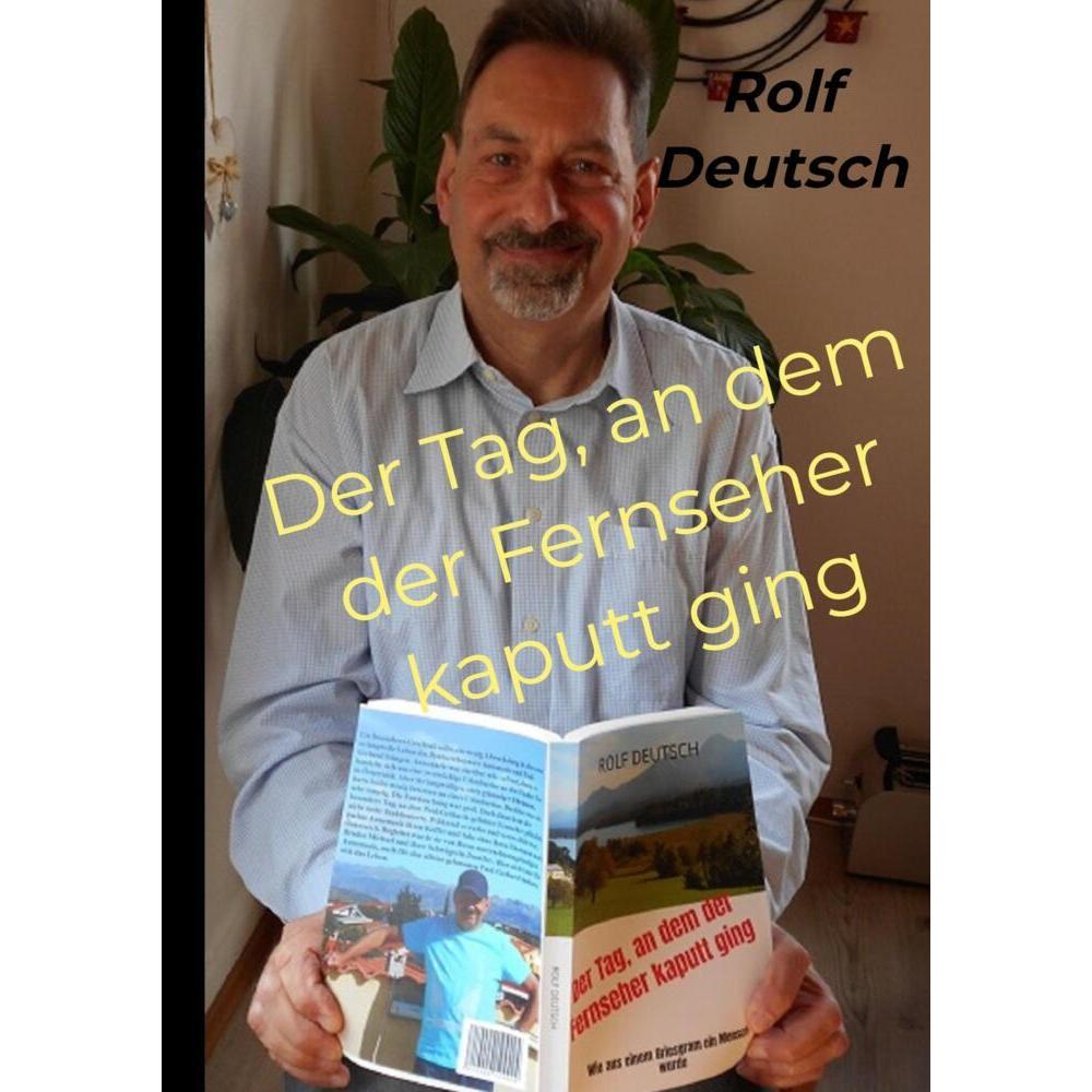 Der Tag, an dem der Fernseher kaputt ging, Belletristik von Rolf Deutsch