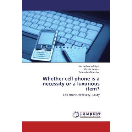 Whether cell phone is a necessity or a luxurious item?, Fachbücher von Shaista Jabeen, Samia Ilyas Siddiqui, Mubashra Mu...