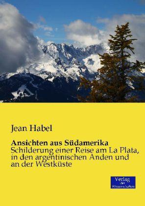 Produktbild Ansichten aus Südamerika (Deutsch, Jean Habel, 2014)