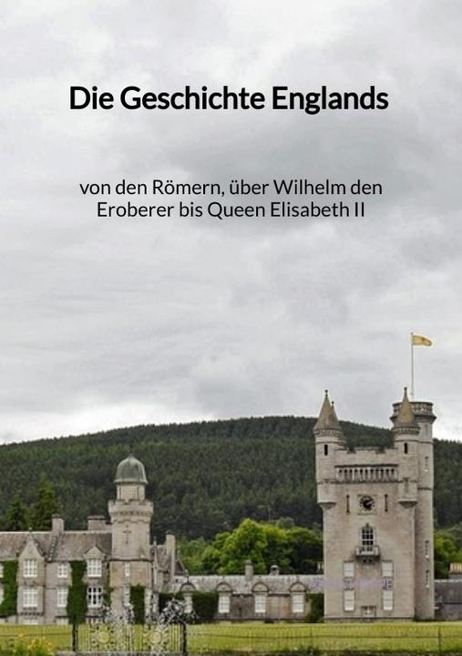 Produktbild Die Geschichte Englands - von den Römern, über Wilhelm den Eroberer bis Queen Elisabeth II (Deutsch, Anna Hoppe, 2023)