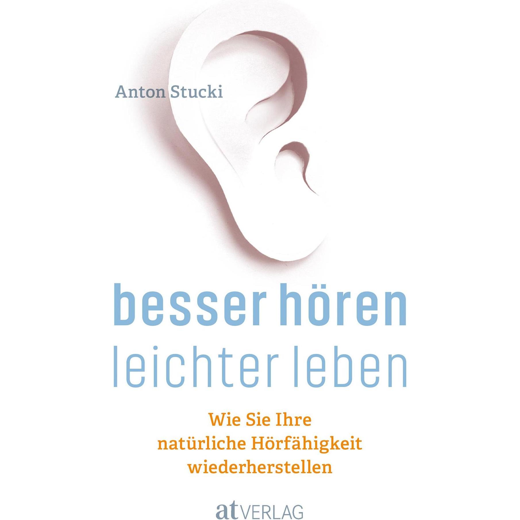 Besser hören leichter leben, Ratgeber von Anton Stucki