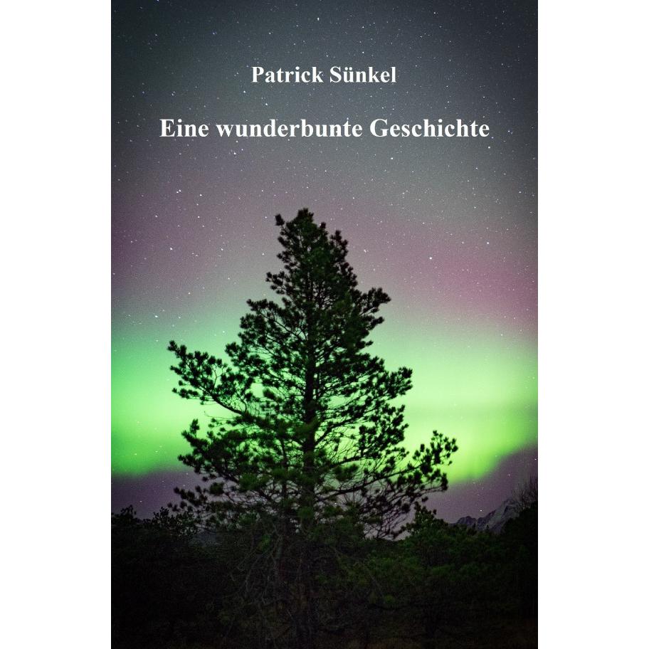 Eine wunderbunte Geschichte, Belletristik von Patrick Sünkel