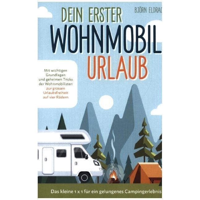 Thumbnail - Dein erster Wohnmobil-Urlaub ¿ Das kleine 1x1 für ein gelungenes Campingerlebnis, Ratgeber von Björn Elderdracher