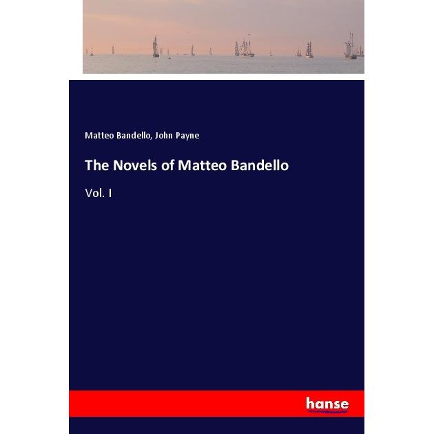 The Novels of Matteo Bandello, Belletristik von John Payne, Matteo Bandello