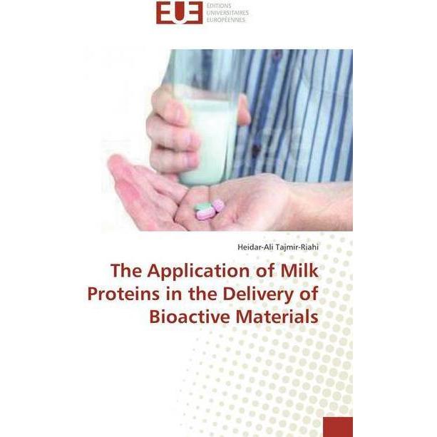 The Application of Milk Proteins in the Delivery of Bioactive Materials, Fachbücher von Heidar-Ali Tajmir-Riahi