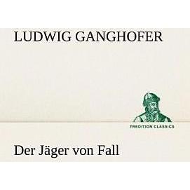 Der Jäger von Fall, Belletristik von Ludwig Ganghofer