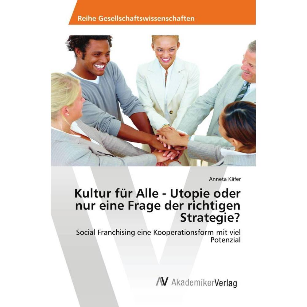 Kultur für Alle - Utopie oder nur eine Frage der richtigen Strategie?, Fachbücher von Anneta Käfer