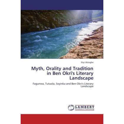 Myth, Orality and Tradition in Ben Okri's Literary Landscape, Fachbücher