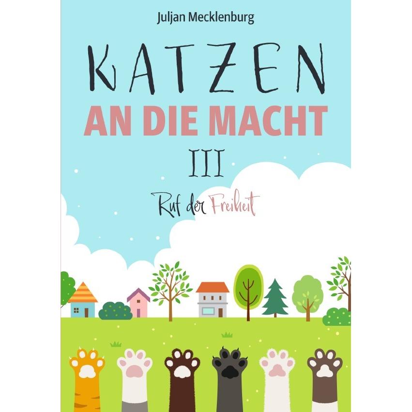 Katzen an die Macht III, Belletristik von Juljan Mecklenburg