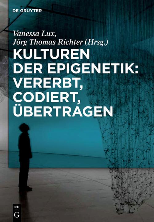 Produktbild Kulturen der Epigenetik: Vererbt, codiert, übertragen (Deutsch, Jörg Thomas Richter, Vanessa Lux, 2017)