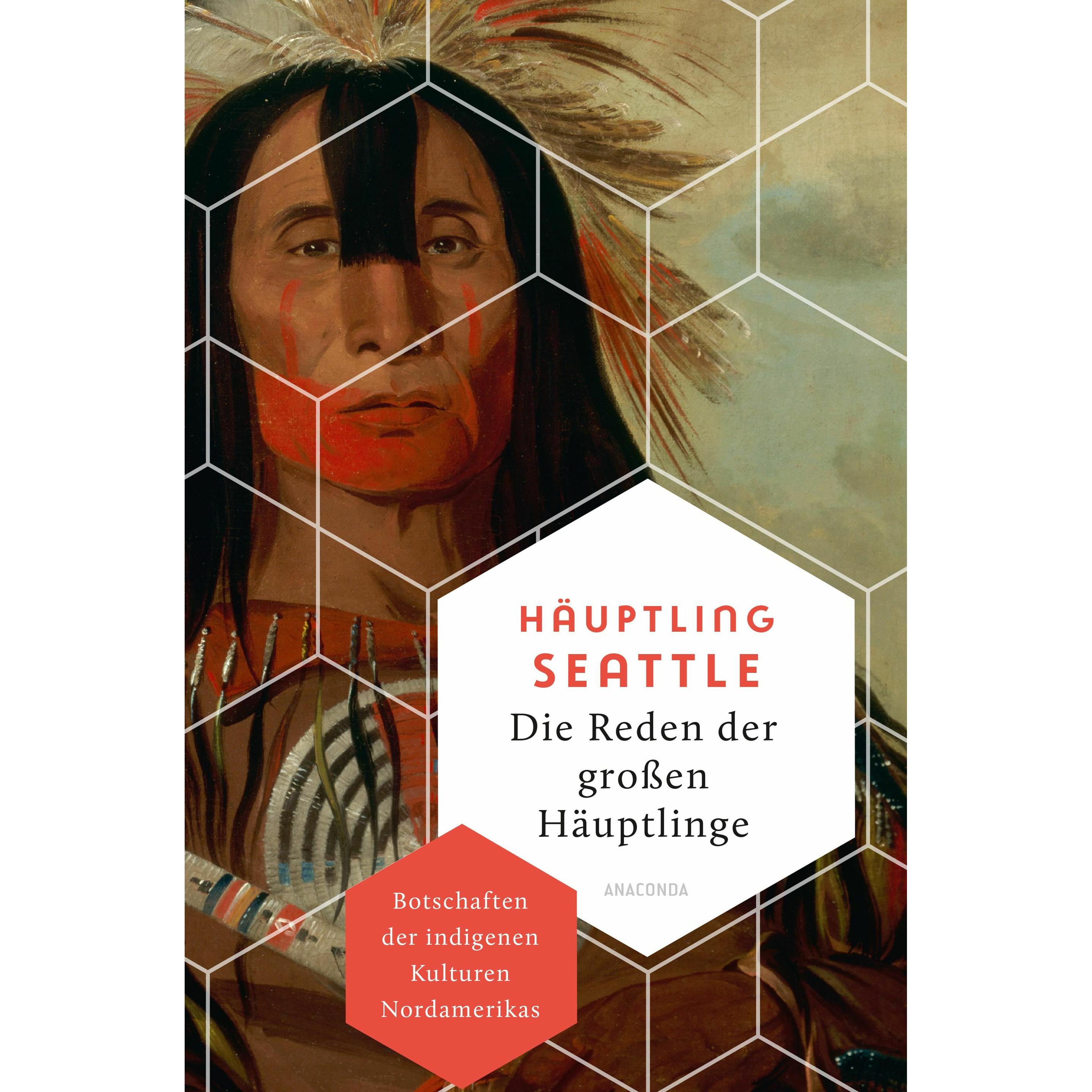 Die Reden der grossen Häuptlinge. Botschaften der indigenen Kulturen Nordamerikas, Belletristik von Häuptling Seattle