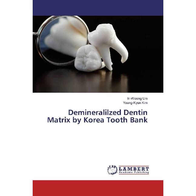 Demineralized Dentin Matrix by Korea Tooth Bank, Fachbücher von In-Woong Um, Young-Kyun Kim