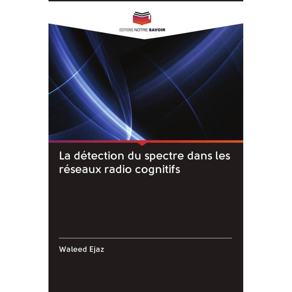 La détection du spectre dans les réseaux radio cognitifs, Fachbücher von Waleed Ejaz