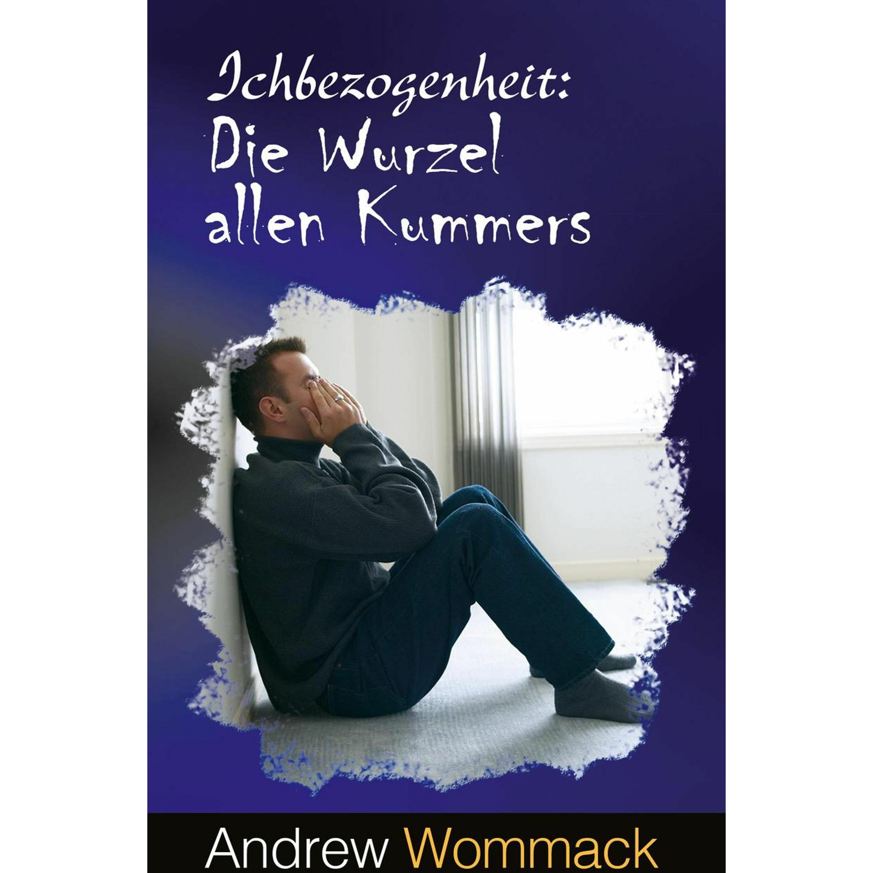 Wommack:Ichbezogenheit: Die Wurzel alle, Sachbücher von Andrew Wommack