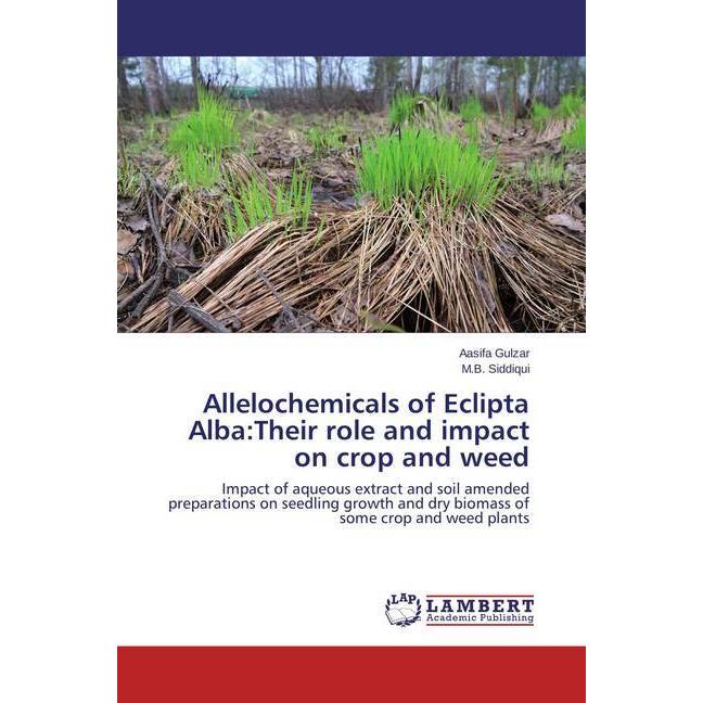 Allelochemicals of Eclipta Alba:Their role and impact on crop and weed, Fachbücher von M. B. Siddiqui, Aasifa Gulzar
