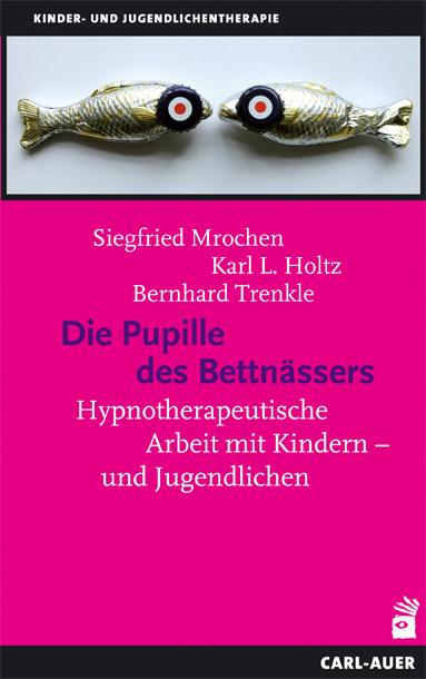 Produktbild Die Pupille des Bettnässers (Deutsch, Bernhard Trenkle, Karl-Ludwig Holtz, Siegfried Mrochen, 2014)
