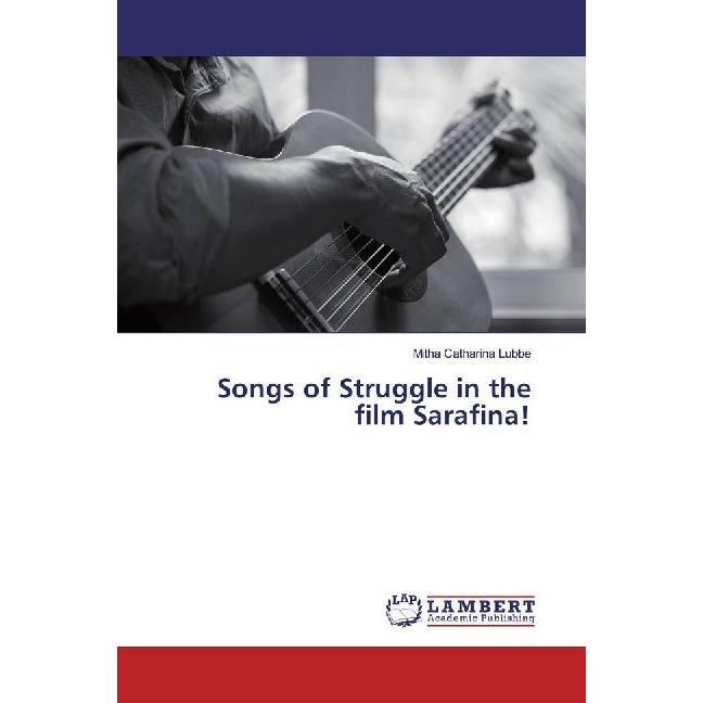 Songs of Struggle in the film Sarafina!, Fachbücher von Mitha Catharina Lubbe