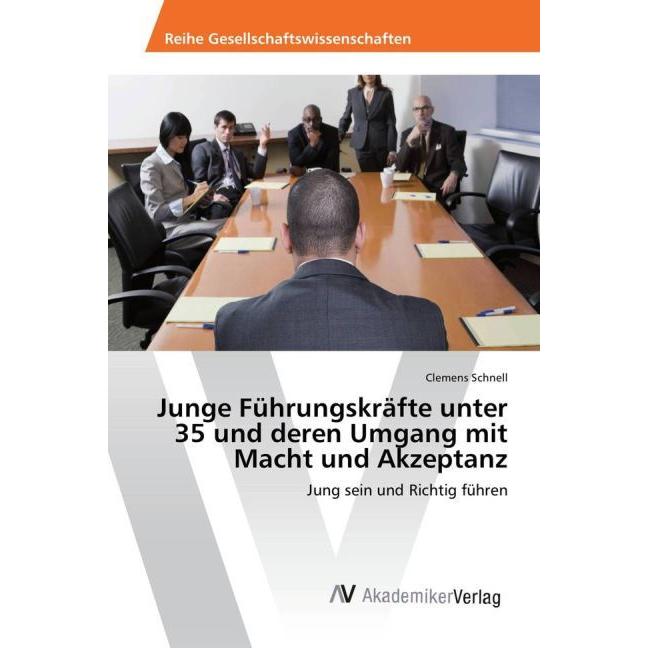 Junge Führungskräfte unter 35 und deren Umgang mit Macht und Akzeptanz, Fachbücher von Clemens Schnell