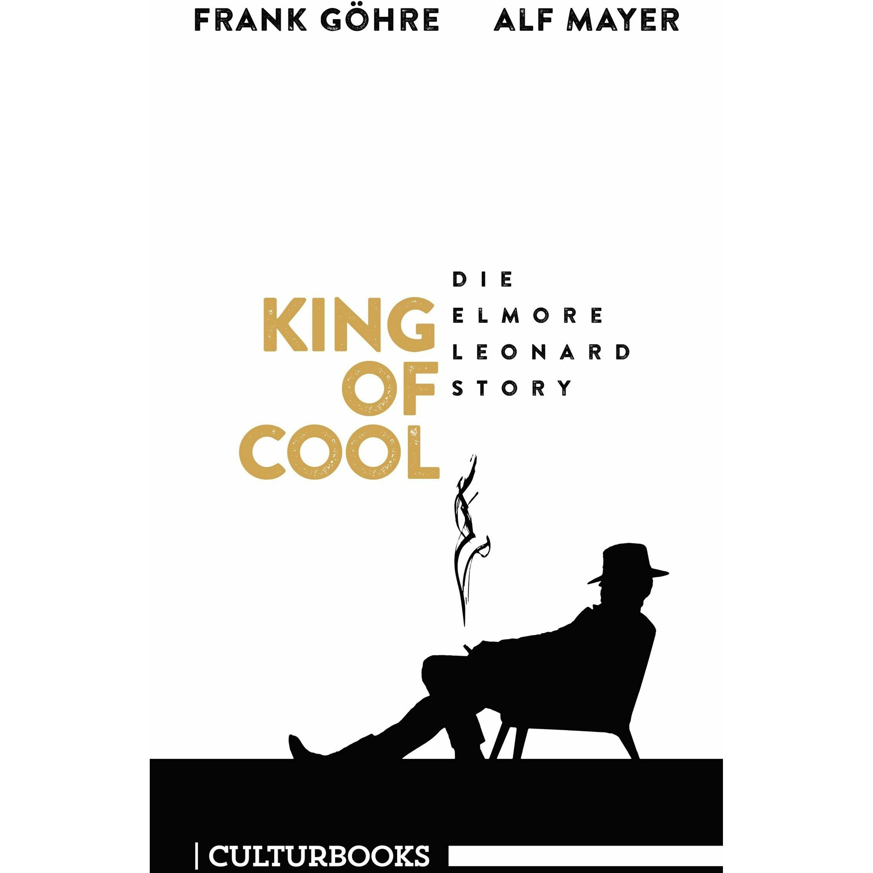 Göhre:King of Cool. Die Elmore-Leonard-, Belletristik von Alf Mayer, Frank Göhre