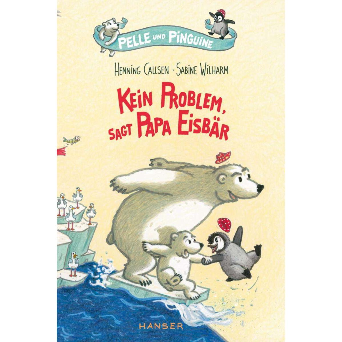 Pelle und Pinguine - Kein Problem, sagt Papa Eisbär, Kinderbücher von Henning Callsen