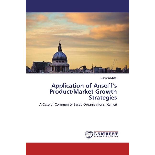 Application of Ansoff's Product/Market Growth Strategies, Fachbücher von Benson Mbithi