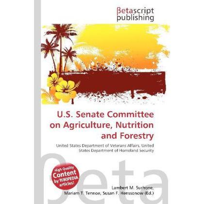 U.S. Senate Committee on Agriculture, Nutrition and Forestry, Fachbücher von Lambert M. Surhone, Miriam T. Timpledon, Su...