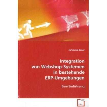Integration von Webshop-Systemen in bestehendeERP-Umgebungen, Fachbücher von Johannes Bauer
