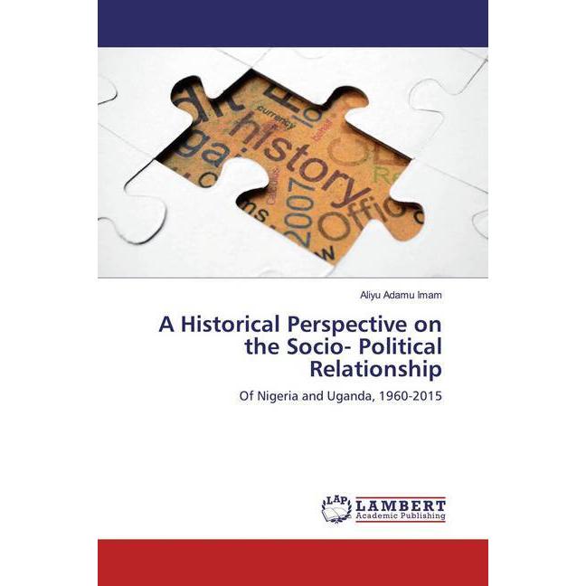 A Historical Perspective on the Socio- Political Relationship, Fachbücher von Aliyu Adamu Imam