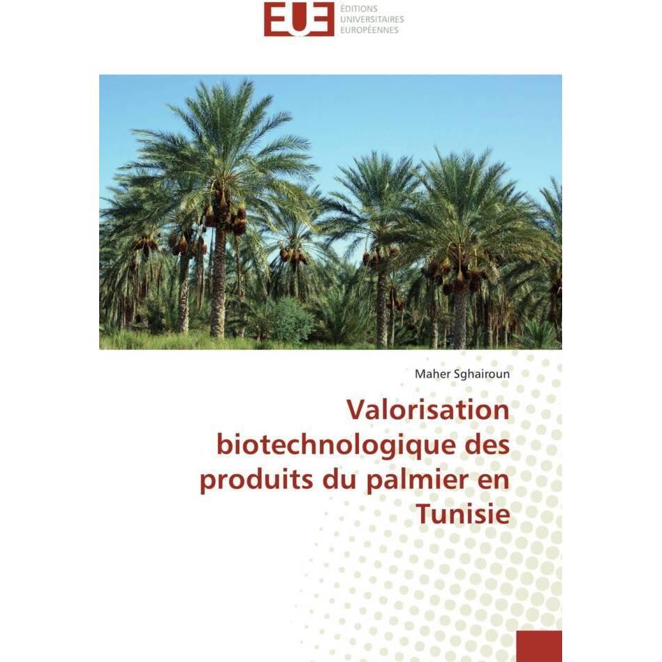 Valorisation biotechnologique des produits du palmier en Tunisie, Fachbücher von Maher Sghairoun