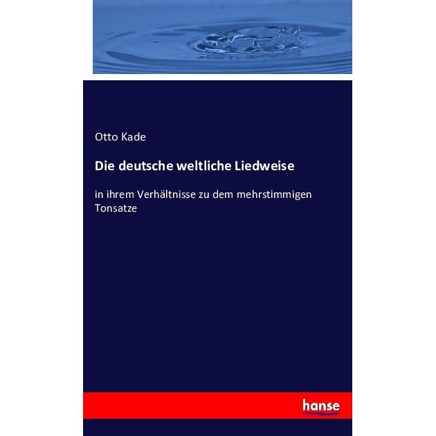 Die deutsche weltliche Liedweise, Fachbücher von Otto Kade