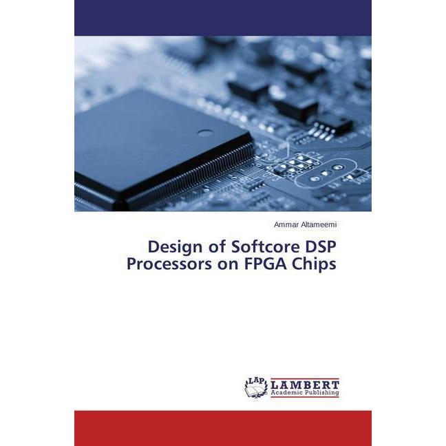 Design of Softcore DSP Processors on FPGA Chips, Fachbücher