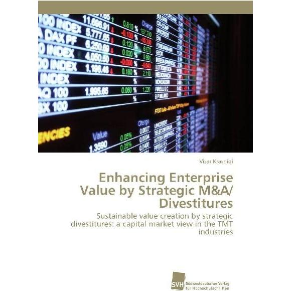 Enhancing Enterprise Value by Strategic M&A/ Divestitures, Fachbücher von Visar Krasniqi