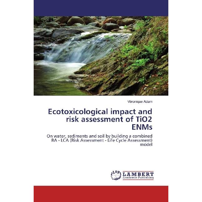 Ecotoxicological impact and risk assessment of TiO2 ENMs, Fachbücher von Véronique Adam