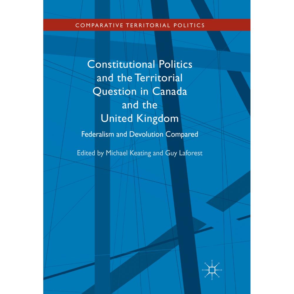 Constitutional Politics and the Territorial Question in Canada and the United Kingdom, Fachbücher von Michael Keating, G...