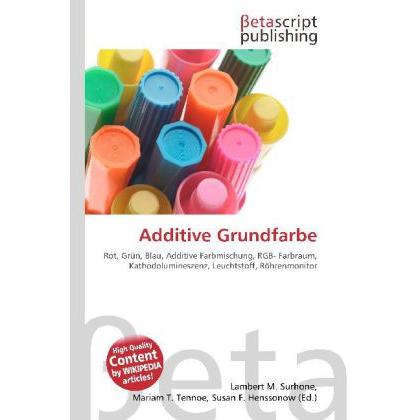 Additive Grundfarbe, Fachbücher von Lambert M. Surhone, Mariam T. Tennoe, Susan F. Henssonow