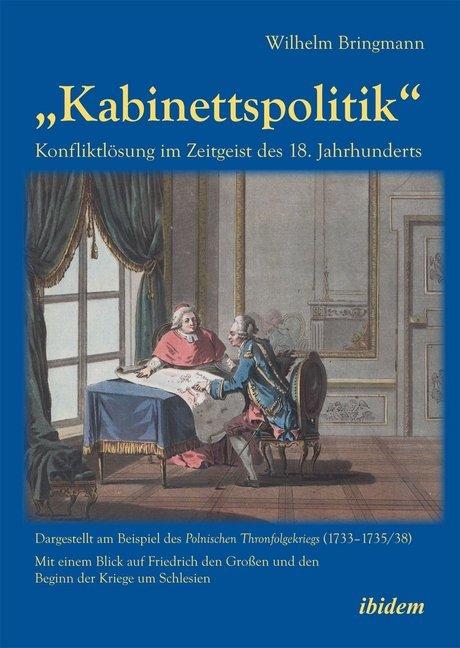 Produktbild Kabinettspolitik. Konfliktlösung im Zeitgeist des 18. Jahrhunderts (Deutsch, Wilhelm Bringmann, 2013)