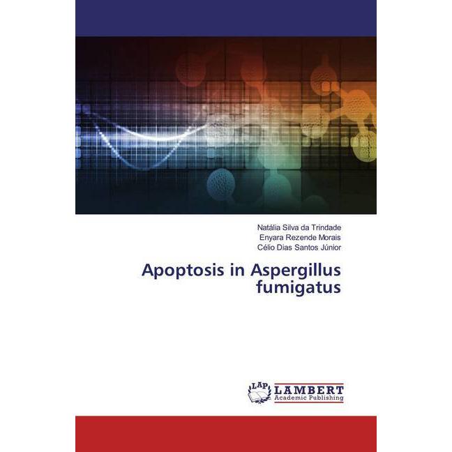 Apoptosis in Aspergillus fumigatus, Fachbücher von Célio Dias Santos Júnior, Natália Silva da Trindade, Enyara Rezende M...