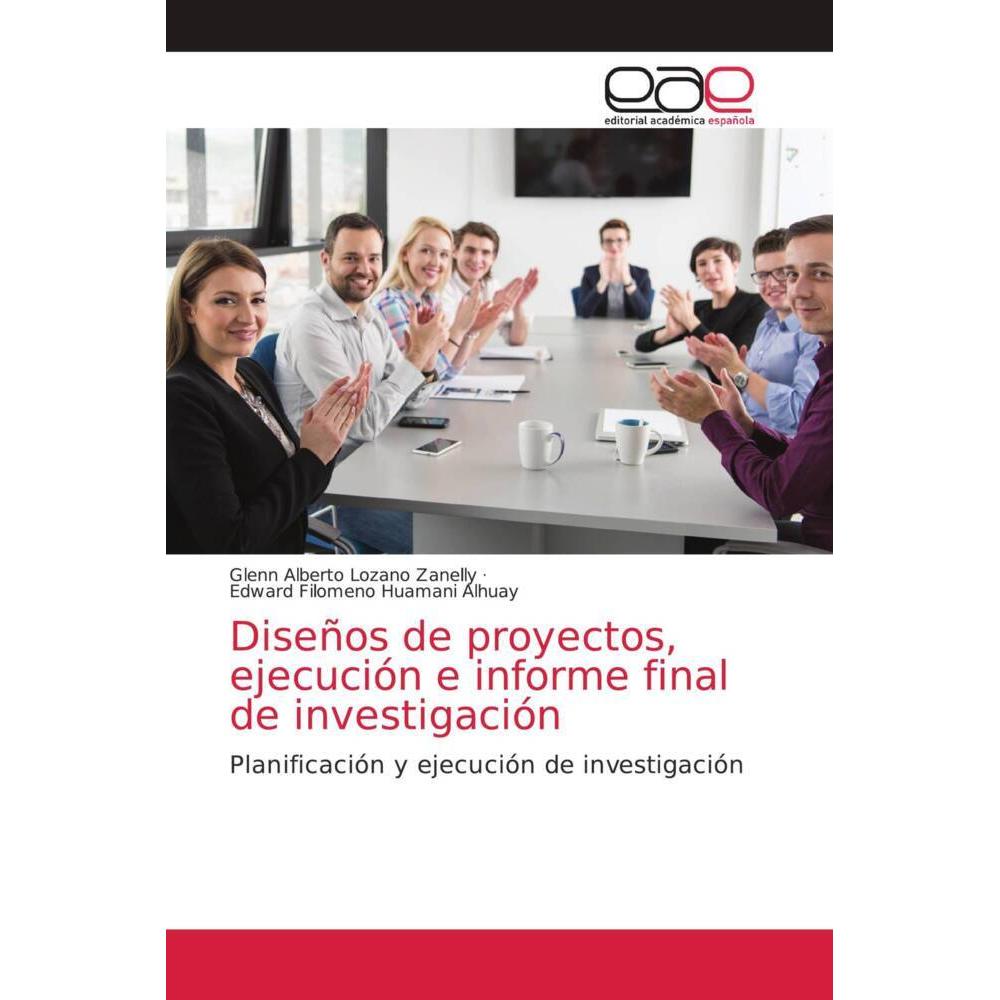 Diseños de proyectos, ejecución e informe final de investigación, Fachbücher von Edward Filomeno Huamani Alhuay, Glenn A...