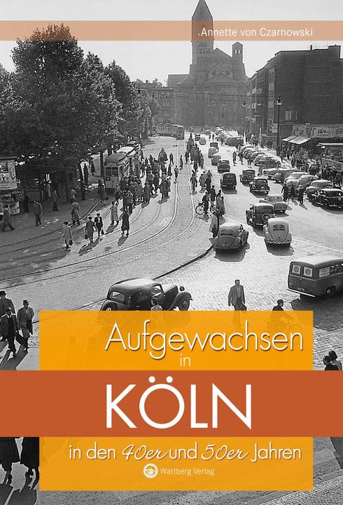 Produktbild Aufgewachsen in Köln in den 40er und 50er Jahren (Deutsch, Annette von Czarnowski, 2017)
