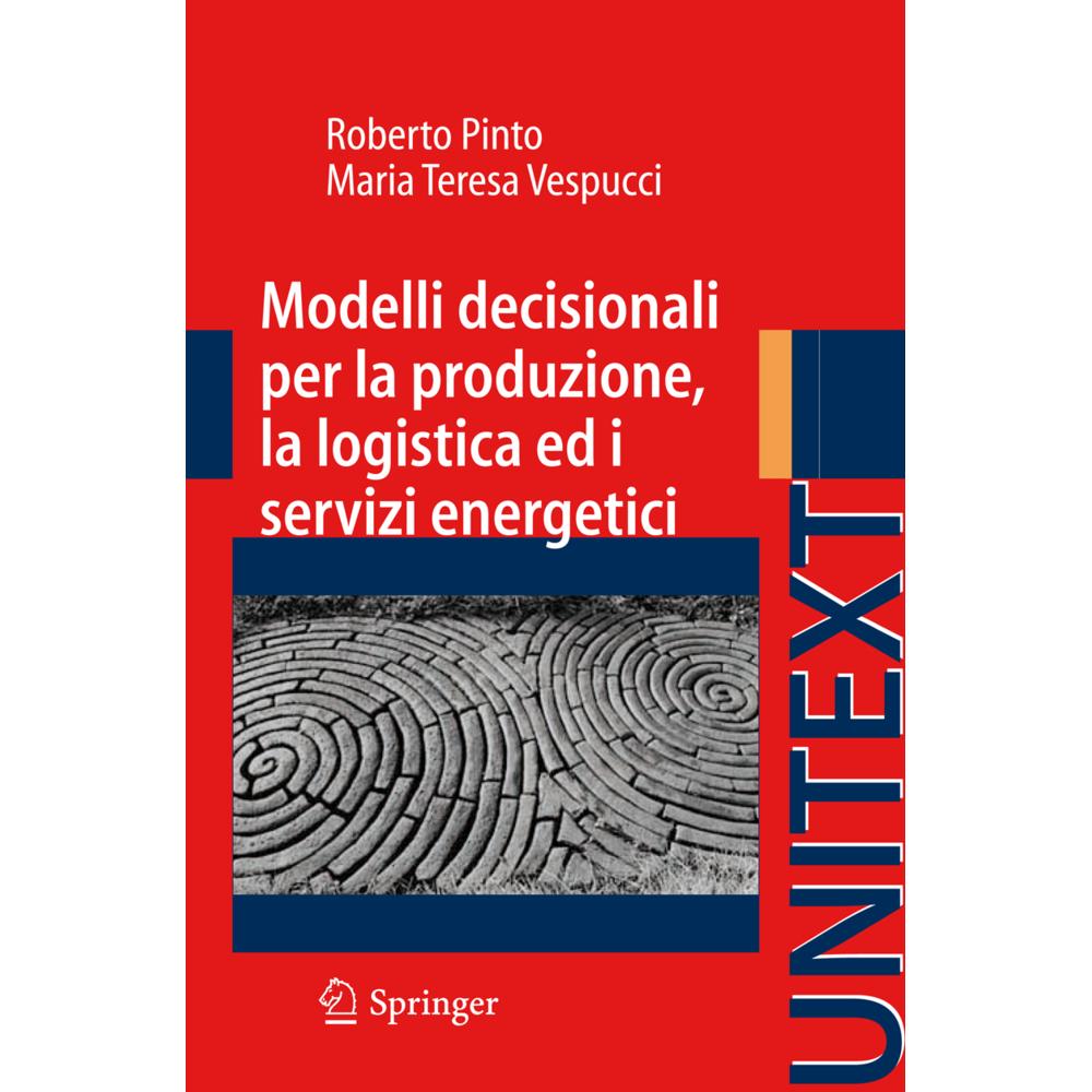 Modelli decisionali per la produzione, la logistica ed i servizi energetici, Fachbücher von Roberto Pinto, Maria T. Vesp...