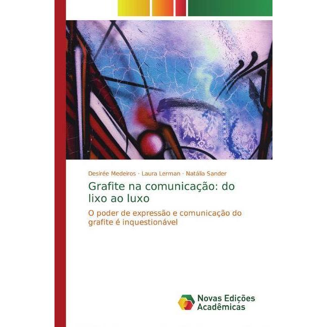 Grafite na comunicação: do lixo ao luxo, Fachbücher von Natália Sander, Laura Lerman, Desirée Medeiros