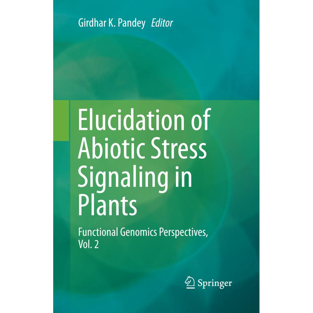 Elucidation of Abiotic Stress Signaling in Plants, Fachbücher von Girdhar K. Pandey