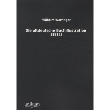 Die altdeutsche Buchillustration, Fachbücher von Wilhelm Worringer